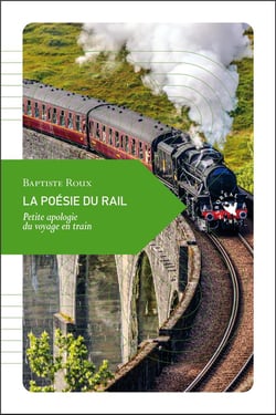 La poésie du rail - petite apologie du voyage en train