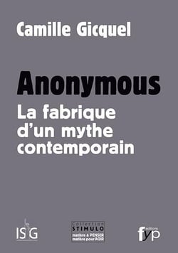 Anonymous - la fabrique d'un mythe contemporain