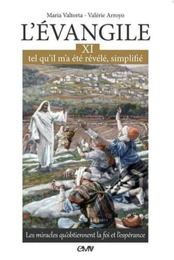 L'Evangile tel qu'il m'a été révélé, simplifié Tome 11 - les miracles qu'obtiennent la foi et l'espérance