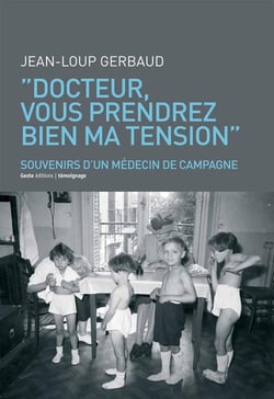 "docteur, vous prendrez bien ma tension" - souvenirs d'un médecin de campagne