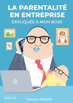 La parentalite en entreprise expliquee a mon boss