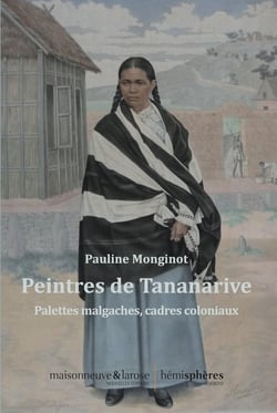 Peintres de Tananarive nouveau : palettes malgaches, cadres coloniaux