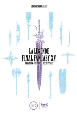 La légende Final Fantasy XV - création, univers, décryptage