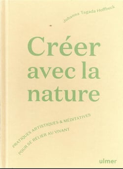 Créer avec la nature : pratiques artistiques et méditatives pour se relier au vivant
