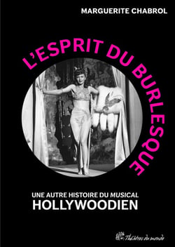 L'Esprit du burlesque : Une autre histoire du « musical » hollywoodien
