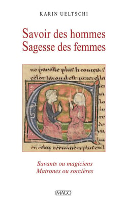 Savoir des hommes sagesse des femmes : savants ou magiciens, matrones ou sorcières