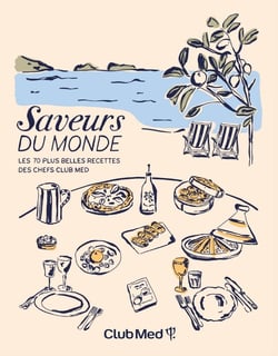 Saveurs du monde : Les 70 plus belles recettes des chefs du Club Med