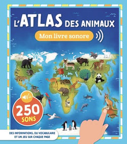 Mon livre sonore : L'atlas des animaux