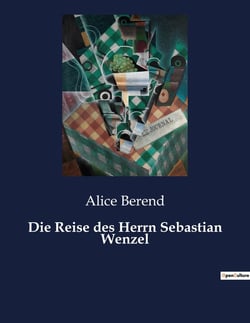 Die Reise des Herrn Sebastian Wenzel : Die Suche eines Mannes nach Sinn und Wandel