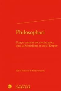 Philosophari - usages romains des savoirs grecs sous la République et sous l'Empire