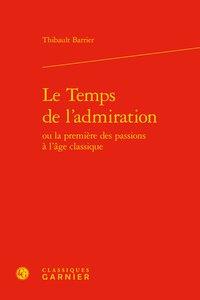 Le temps de l'admiration ou la première des passions à l'âge classique