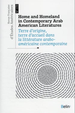 Revue française d'études américaines n.170 : terre d'origine, terre d'accueil dans la littérature arabo-américaine contemporaine
