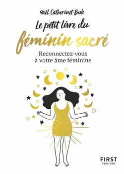 Le petit livre du féminin sacré - reconnectez-vous à votre âme féminine