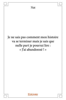 Je ne sais pas comment mon histoire va se terminer : Mais je sais que nulle part je pourrai lire : « J'ai abandonné ! »
