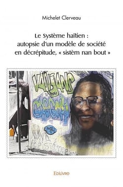 Le Système haïtien : autopsie d'un modèle de société en décrépitude, " sistèm nan bout "