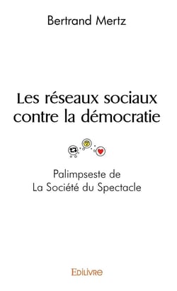 Les réseaux sociaux contre la démocratie - Palimpseste de La Société du Spectacle : Palimpseste de La Société du Spectacle