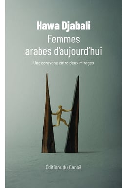 Femmes arabes d'aujourd'hui : Une caravane entre deux mirages