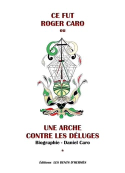 Ce fut Roger Caro : Une arche contre les déluges