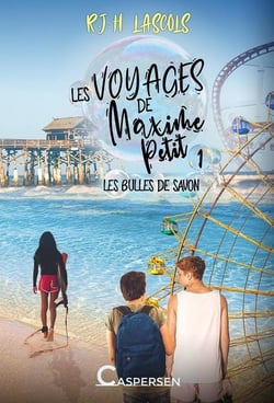 Les voyages de Maxime Petit Tome 1 : les bulles de savon