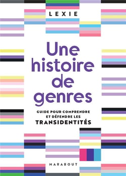 Une histoire de genres : Guide pour comprendre et défendre les transidentités
