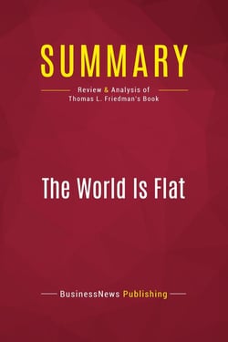 Summary: The World Is Flat : Review and Analysis of Thomas L. Friedman's Book