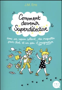 Comment devenir superdétective avec un copain collant, des croquettes pour chat et un peu d'imagination
