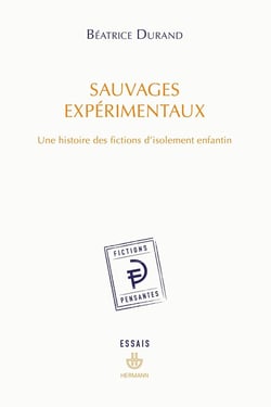 Sauvages expérimentaux : Une histoire des fictions d'isolement enfantin