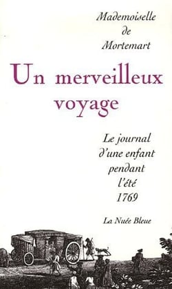 Un merveilleux voyage de Mademoiselle de Mortemart - le journal d'une enfant pendant lété 1769