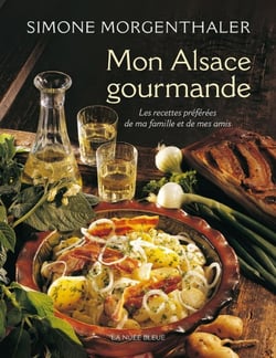 Mon Alsace gourmande - les recettes préférées de ma famille et de mes amis