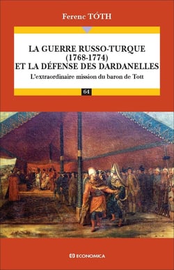 La guerre russo-turque (1768-1774) et la défense des Dardanelles : L'extraordinaire mission du baron de Tott