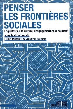 Penser les frontières sociales - enquêtes sur la culture, l'engagement et la politique