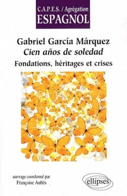 Gabriel Garcia Marquez, Cien anos de soledad. Fondations, héritages et crises