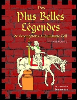 Nos plus belles legendes. de vercingetorix a gauillaume tell