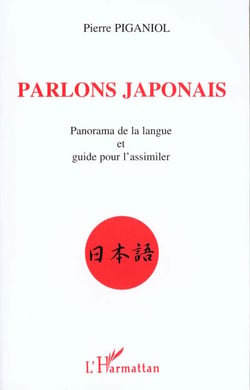 Parlons japonais : Panorama de la langue et guide pour l'assimiler