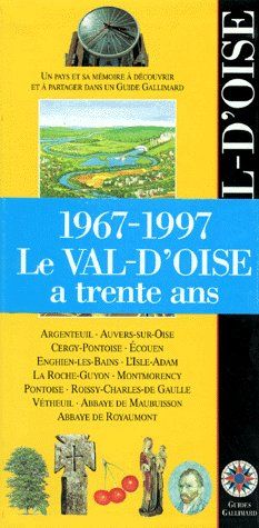 Le Val-d'Oise a trente ans (1967-1997) - Argenteuil, Auvers-sur-Oise, Cergy-Pontoise, Écouen