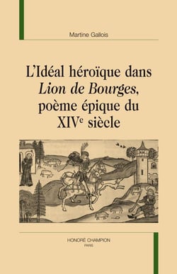 L'idéal héroïque dans Lion de Bourges, poème épique du XIV siècle