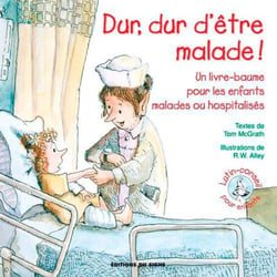 Dur, dur d'être malade ! un livre-baume pour les enfants malades ou hospitalisés