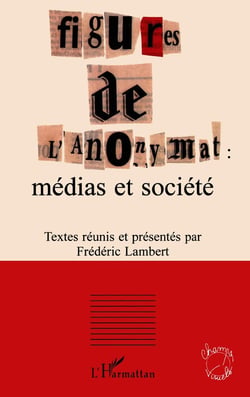 FIGURES DE L'ANONYMAT : médias et société