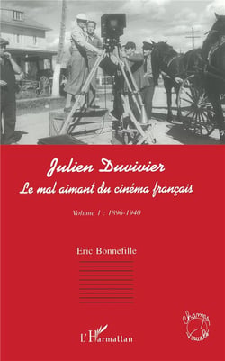 Julien Duvivier, le mal aimant du cinéma français Tome 1 - 1896-1940