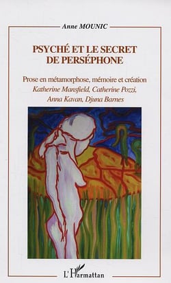 Psyché et le secret de Perséphone : Katherine Mansfield, Catherine Pozzi, Anna Kavan, Djuna Barn