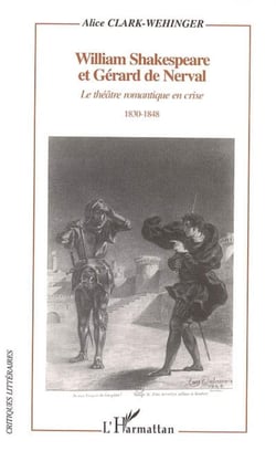 William Shakespeare et Gérard de Nerval : Le théâtre romantique en crise - 1830-1848