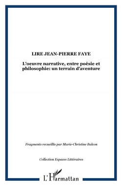 Lire Jean-Pierre Faye - l'oeuvre narrative, entre poésie et philosophie : un terrain d'aventure