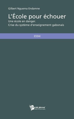 L'école pour échouer - une école en danger - crise du système d'enseignement gabonais