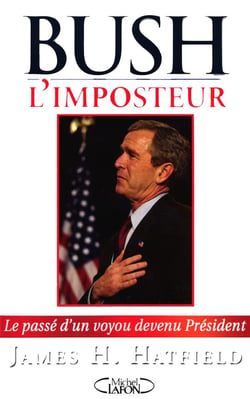 Bush l'imposteur - le passé d'un voyou devenu Président
