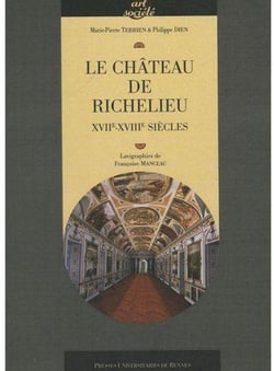 Le château de Richelieu - XVIIe-XVIIIe siècles
