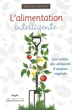 L'alimentation intelligente - les vertus des aliments d'origine végétale (2e édition)