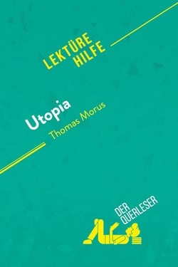 Utopia von Thomas Morus (Lektürehilfe) : Detaillierte Zusammenfassung, Personenanalyse und Interpretation