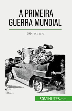 A Primeira Guerra Mundial (Volume 1) : 1914, o inicio