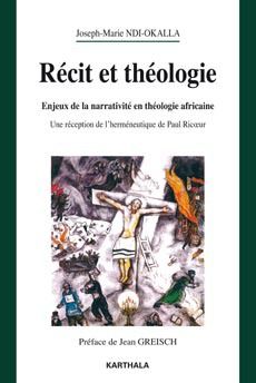Récit et théologie - enjeux de la narrativité en théologie africaine - une réception de l'hermeneutique de Paul Ricoeur