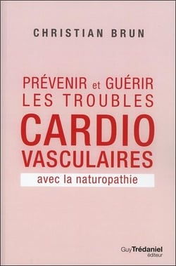 Prévenir et guérir les troubles cardio-vasculaires - avec la naturopathie